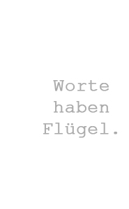 Worte haben Flügel